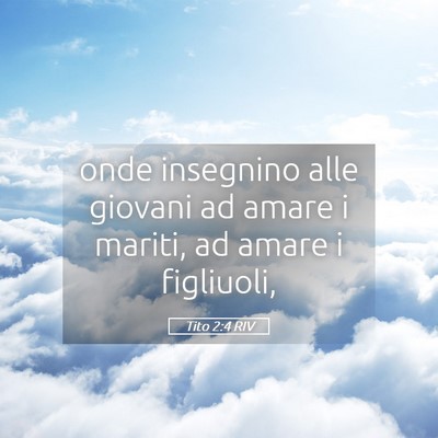 Picture 05 - Tito 2:4 RIV - onde insegnino alle giovani ad amare i mariti, ad - Bible Verse Picture