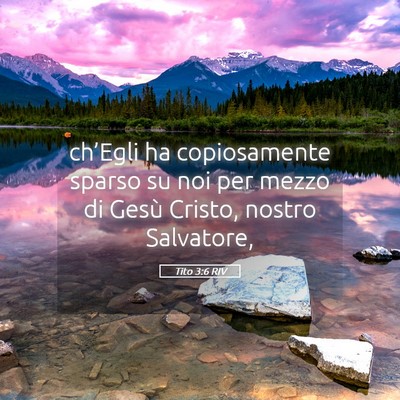 Picture 05 - Tito 3:6 RIV - ch’Egli ha copiosamente sparso su noi per mezzo - Bible Verse Picture