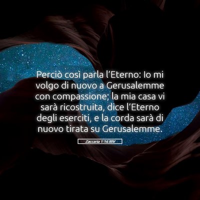 Picture 05 - Zaccaria 1:16 RIV - Perciò così parla l’Eterno: Io mi volgo di - Bible Verse Picture
