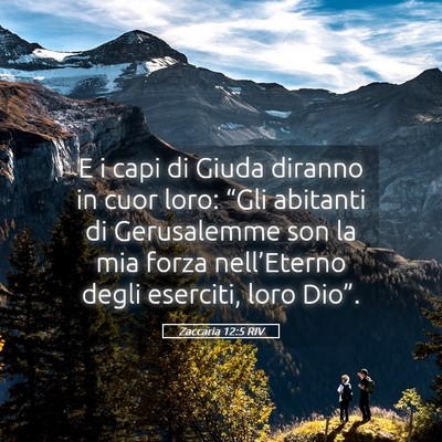 Picture 05 - Zaccaria 12:5 RIV - E i capi di Giuda diranno in cuor loro: “Gli - Bible Verse Picture