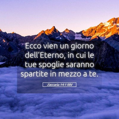 Picture 05 - Zaccaria 14:1 RIV - Ecco vien un giorno dell’Eterno, in cui le tue - Bible Verse Picture