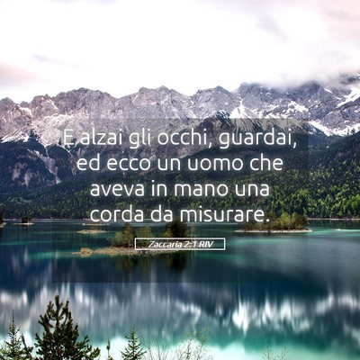 Picture 05 - Zaccaria 2:1 RIV - E alzai gli occhi, guardai, ed ecco un uomo che - Bible Verse Picture