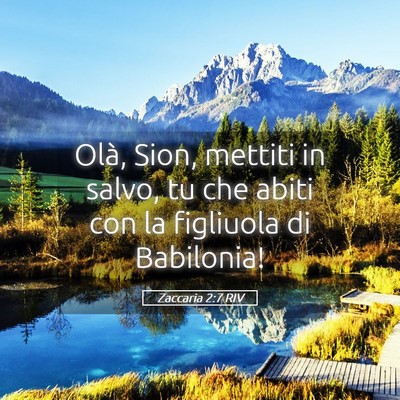 Picture 05 - Zaccaria 2:7 RIV - Olà, Sion, mettiti in salvo, tu che abiti con la - Bible Verse Picture