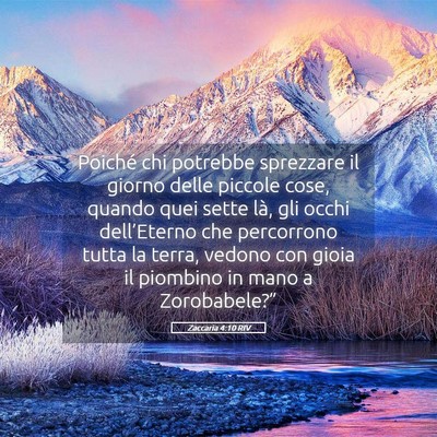Picture 05 - Zaccaria 4:10 RIV - Poiché chi potrebbe sprezzare il giorno delle - Bible Verse Picture