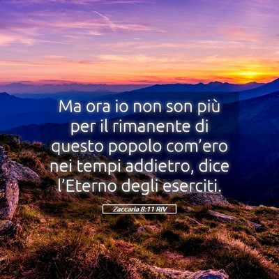 Picture 05 - Zaccaria 8:11 RIV - Ma ora io non son più per il rimanente di questo - Bible Verse Picture