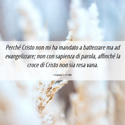 Picture 06 - 1 Corinzi 1:17 RIV - Perché Cristo non mi ha mandato a battezzare ma - Bible Verse Picture