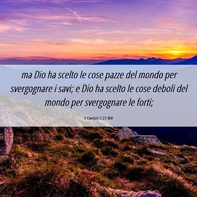 Picture 06 - 1 Corinzi 1:27 RIV - ma Dio ha scelto le cose pazze del mondo per - Bible Verse Picture