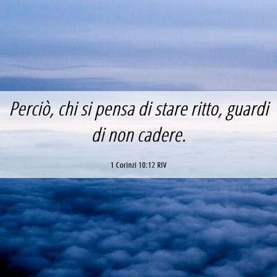 Picture 06 - 1 Corinzi 10:12 RIV - Perciò, chi si pensa di stare ritto, guardi di - Bible Verse Picture