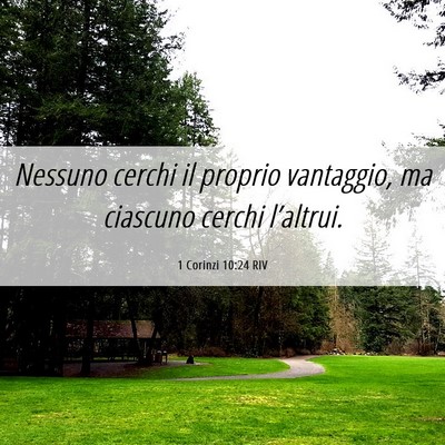 Picture 06 - 1 Corinzi 10:24 RIV - Nessuno cerchi il proprio vantaggio, ma ciascuno - Bible Verse Picture