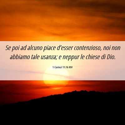 Picture 06 - 1 Corinzi 11:16 RIV - Se poi ad alcuno piace d’esser contenzioso, noi - Bible Verse Picture