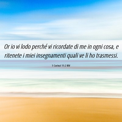 Picture 06 - 1 Corinzi 11:2 RIV - Or io vi lodo perché vi ricordate di me in ogni - Bible Verse Picture