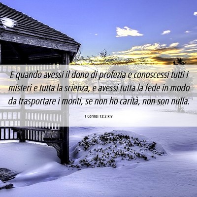 Picture 06 - 1 Corinzi 13:2 RIV - E quando avessi il dono di profezia e conoscessi - Bible Verse Picture