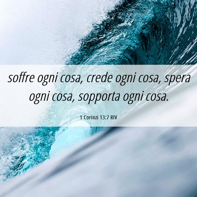 Picture 06 - 1 Corinzi 13:7 RIV - soffre ogni cosa, crede ogni cosa, spera ogni - Bible Verse Picture