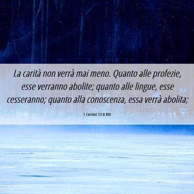 Picture 06 - 1 Corinzi 13:8 RIV - La carità non verrà mai meno. Quanto alle - Bible Verse Picture