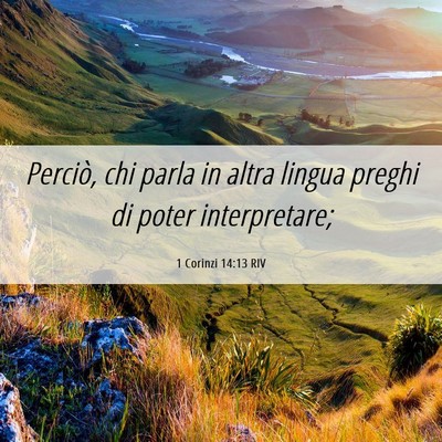 Picture 06 - 1 Corinzi 14:13 RIV - Perciò, chi parla in altra lingua preghi di - Bible Verse Picture