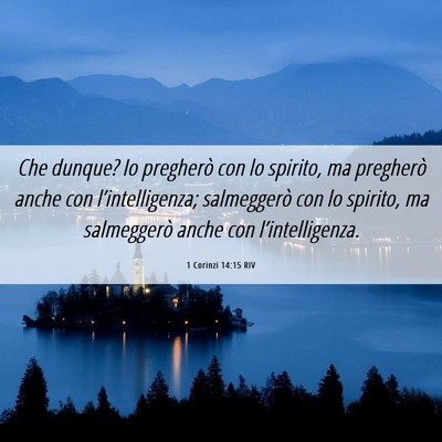 Picture 06 - 1 Corinzi 14:15 RIV - Che dunque? Io pregherò con lo spirito, ma - Bible Verse Picture