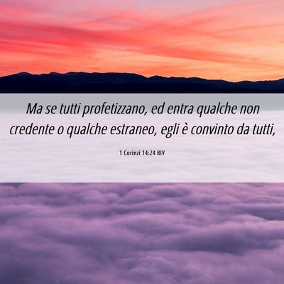 Picture 06 - 1 Corinzi 14:24 RIV - Ma se tutti profetizzano, ed entra qualche non - Bible Verse Picture