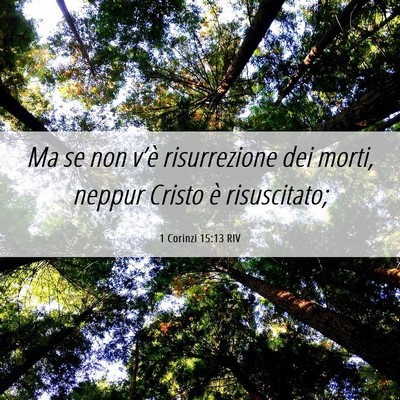 Picture 06 - 1 Corinzi 15:13 RIV - Ma se non v’è risurrezione dei morti, neppur - Bible Verse Picture
