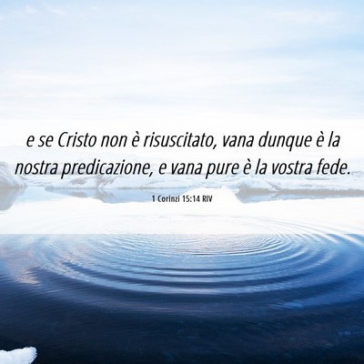 Picture 06 - 1 Corinzi 15:14 RIV - e se Cristo non è risuscitato, vana dunque è la - Bible Verse Picture