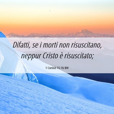 Picture 06 - 1 Corinzi 15:16 RIV - Difatti, se i morti non risuscitano, neppur - Bible Verse Picture