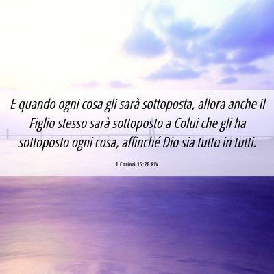 Picture 06 - 1 Corinzi 15:28 RIV - E quando ogni cosa gli sarà sottoposta, allora - Bible Verse Picture