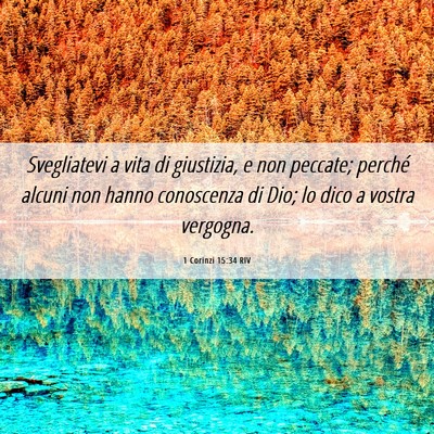 Picture 06 - 1 Corinzi 15:34 RIV - Svegliatevi a vita di giustizia, e non peccate; - Bible Verse Picture