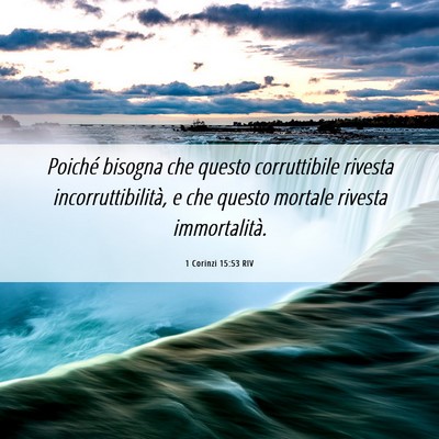 Picture 06 - 1 Corinzi 15:53 RIV - Poiché bisogna che questo corruttibile rivesta - Bible Verse Picture