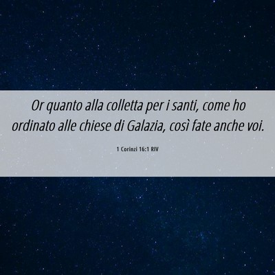 Picture 06 - 1 Corinzi 16:1 RIV - Or quanto alla colletta per i santi, come ho - Bible Verse Picture