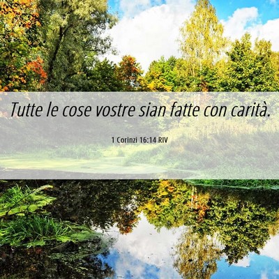 Picture 06 - 1 Corinzi 16:14 RIV - Tutte le cose vostre sian fatte con - Bible Verse Picture