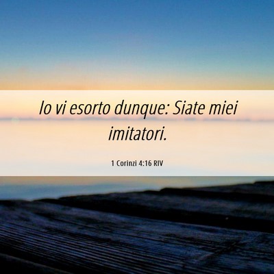 Picture 06 - 1 Corinzi 4:16 RIV - Io vi esorto dunque: Siate miei - Bible Verse Picture