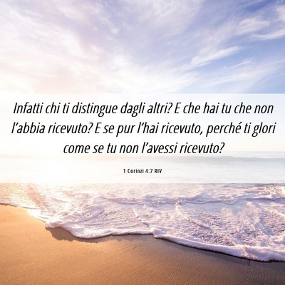 Picture 06 - 1 Corinzi 4:7 RIV - Infatti chi ti distingue dagli altri? E che hai - Bible Verse Picture
