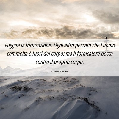 Picture 06 - 1 Corinzi 6:18 RIV - Fuggite la fornicazione. Ogni altro peccato che - Bible Verse Picture