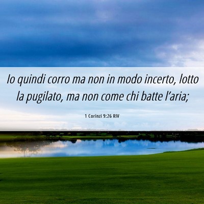 Picture 06 - 1 Corinzi 9:26 RIV - Io quindi corro ma non in modo incerto, lotto la - Bible Verse Picture