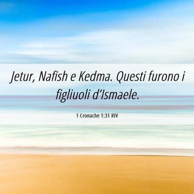 Picture 06 - 1 Cronache 1:31 RIV - Jetur, Nafish e Kedma. Questi furono i figliuoli - Bible Verse Picture