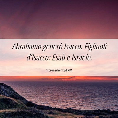 Picture 06 - 1 Cronache 1:34 RIV - Abrahamo generò Isacco. Figliuoli d’Isacco: - Bible Verse Picture