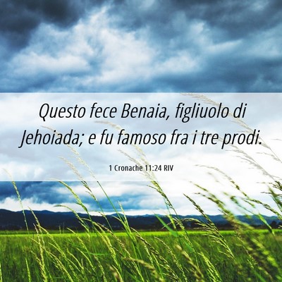 Picture 06 - 1 Cronache 11:24 RIV - Questo fece Benaia, figliuolo di Jehoiada; e fu - Bible Verse Picture