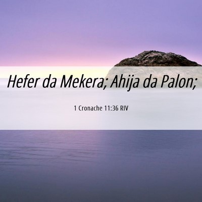 Picture 06 - 1 Cronache 11:36 RIV - Hefer da Mekera; Ahija da - Bible Verse Picture