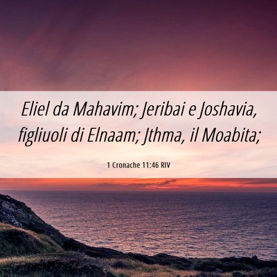 Picture 06 - 1 Cronache 11:46 RIV - Eliel da Mahavim; Jeribai e Joshavia, figliuoli - Bible Verse Picture