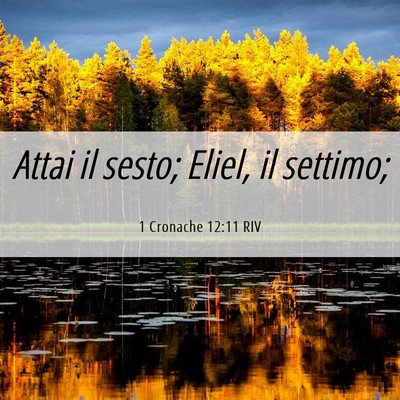 Picture 06 - 1 Cronache 12:11 RIV - Attai il sesto; Eliel, il - Bible Verse Picture