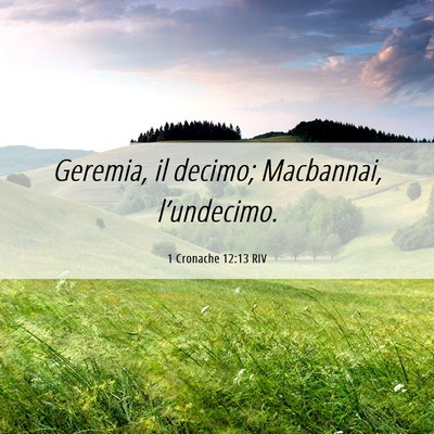 Picture 06 - 1 Cronache 12:13 RIV - Geremia, il decimo; Macbannai, - Bible Verse Picture