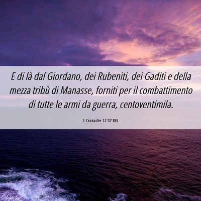 Picture 06 - 1 Cronache 12:37 RIV - E di là dal Giordano, dei Rubeniti, dei Gaditi e - Bible Verse Picture