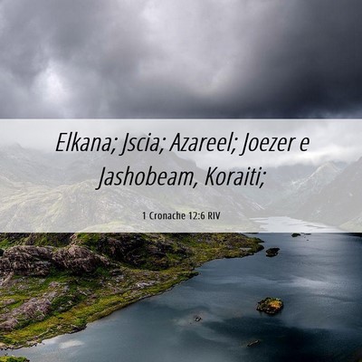 Picture 06 - 1 Cronache 12:6 RIV - Elkana; Jscia; Azareel; Joezer e Jashobeam, - Bible Verse Picture