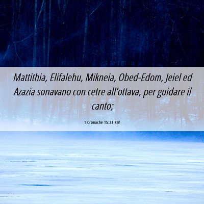 Picture 06 - 1 Cronache 15:21 RIV - Mattithia, Elifalehu, Mikneia, Obed-Edom, Jeiel - Bible Verse Picture