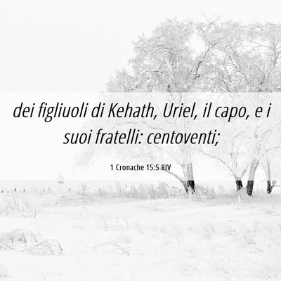 Picture 06 - 1 Cronache 15:5 RIV - dei figliuoli di Kehath, Uriel, il capo, e i suoi - Bible Verse Picture