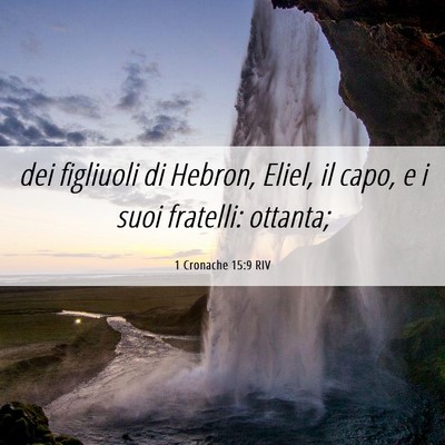 Picture 06 - 1 Cronache 15:9 RIV - dei figliuoli di Hebron, Eliel, il capo, e i suoi - Bible Verse Picture