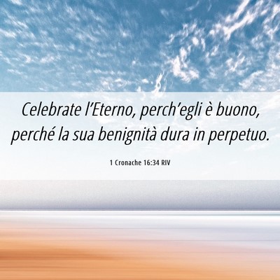 Picture 06 - 1 Cronache 16:34 RIV - Celebrate l’Eterno, perch’egli è buono, - Bible Verse Picture