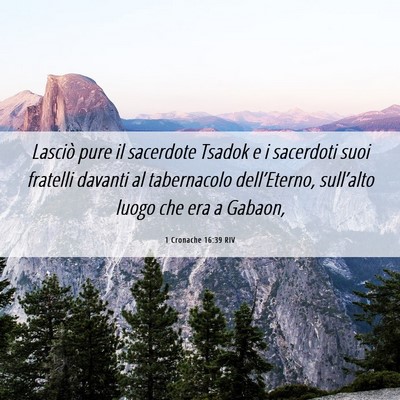 Picture 06 - 1 Cronache 16:39 RIV - Lasciò pure il sacerdote Tsadok e i sacerdoti - Bible Verse Picture