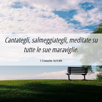 Picture 06 - 1 Cronache 16:9 RIV - Cantategli, salmeggiategli, meditate su tutte le - Bible Verse Picture