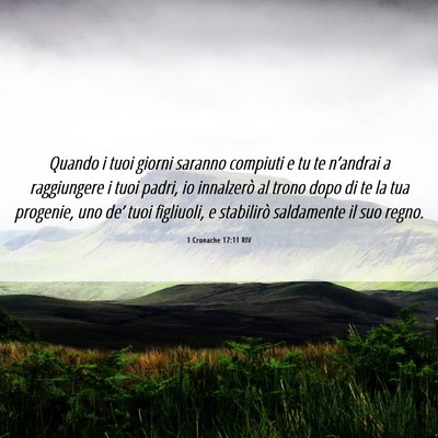 Picture 06 - 1 Cronache 17:11 RIV - Quando i tuoi giorni saranno compiuti e tu te - Bible Verse Picture