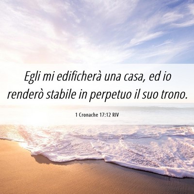 Picture 06 - 1 Cronache 17:12 RIV - Egli mi edificherà una casa, ed io renderò - Bible Verse Picture